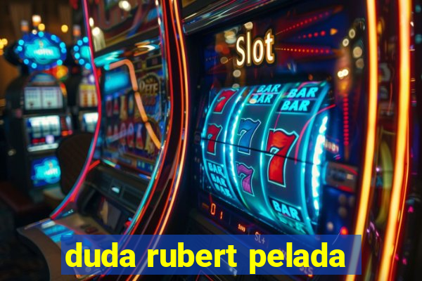 duda rubert pelada